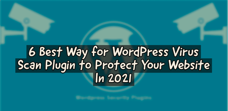 6 Best Way for WordPress Virus Scan Plugin to Protect Your Website In 2021 1 6 Best Way for WordPress Virus Scan Plugin to Protect Your Website In 2021