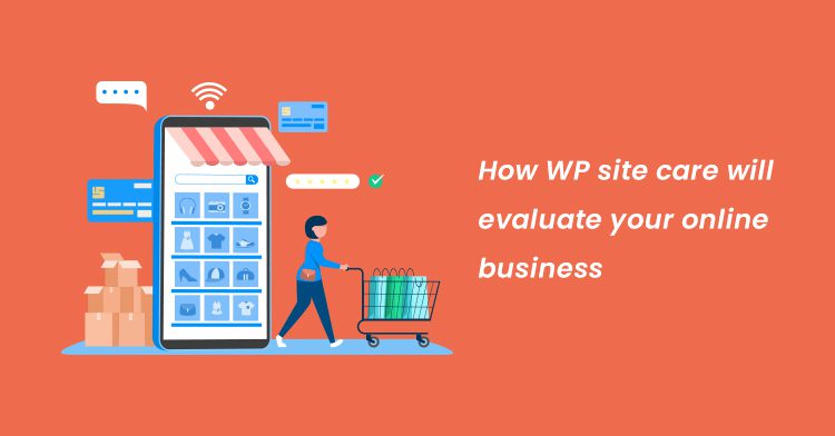 How WP site care will elevate your online business 1 How WP site care will evaluate your online business