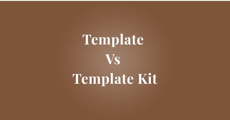 Everything You Need to Know About Wordpress Themes Vs Templates 4 Difference Between a Template and a Template Kit