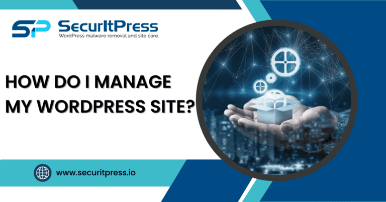 How Do I Manage My WordPress Site? 3 How Do I Manage My WordPress Site?